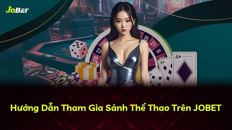 Hướng Dẫn Tham Gia Sảnh Thể Thao Trên JOBET