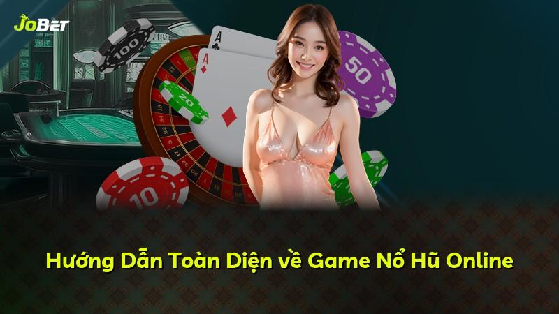 Hướng Dẫn Toàn Diện về Game Nổ Hũ Online