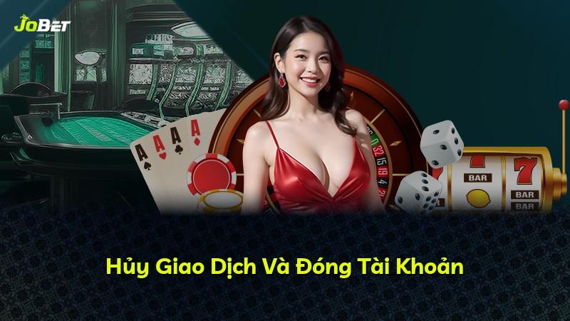 Hủy Giao Dịch Và Đóng Tài Khoản