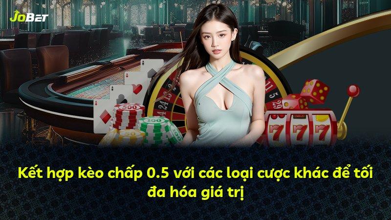 Kết hợp kèo chấp 0.5 với các loại cược khác để tối đa hóa giá trị