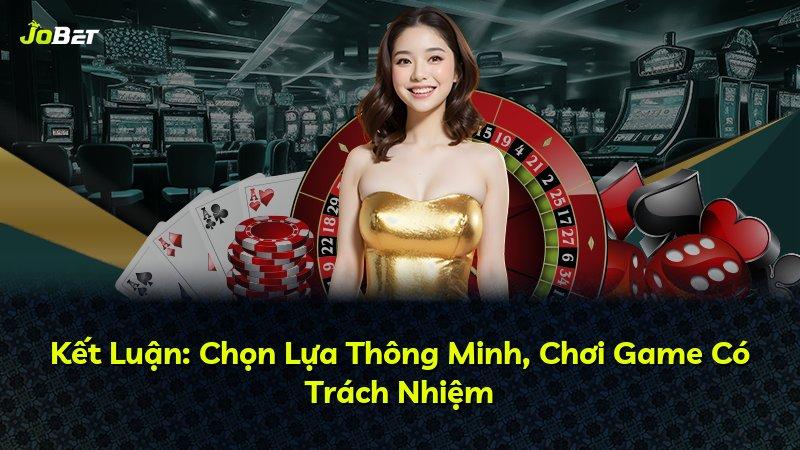 Kết Luận: Chọn Lựa Thông Minh, Chơi Game Có Trách Nhiệm