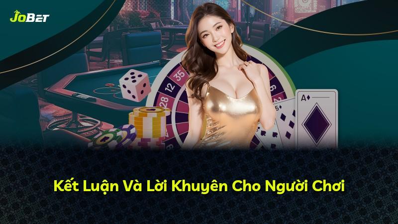 Kết Luận Và Lời Khuyên Cho Người Chơi