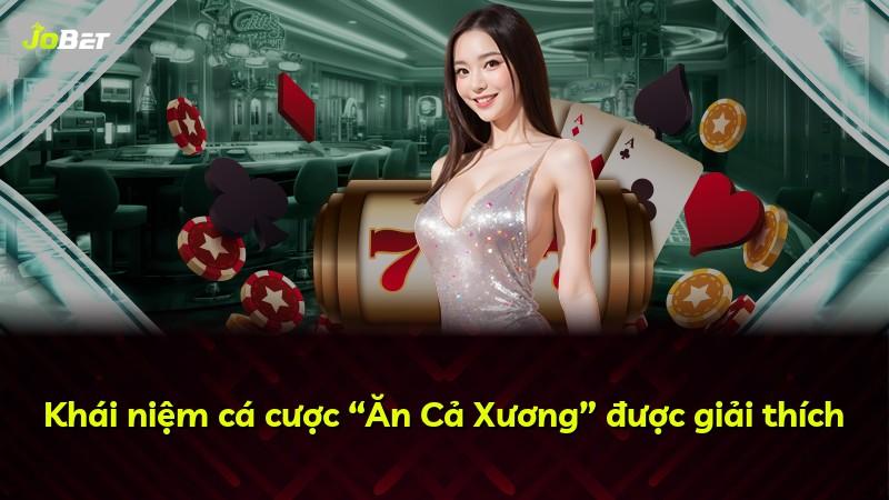 Khái niệm cá cược “Ăn Cả Xương” được giải thích