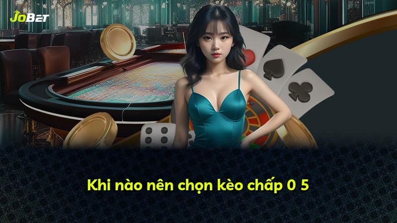 Khi nào nên chọn kèo chấp 0 5