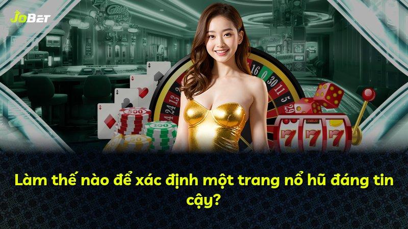 Làm thế nào để xác định một trang nổ hũ đáng tin cậy?