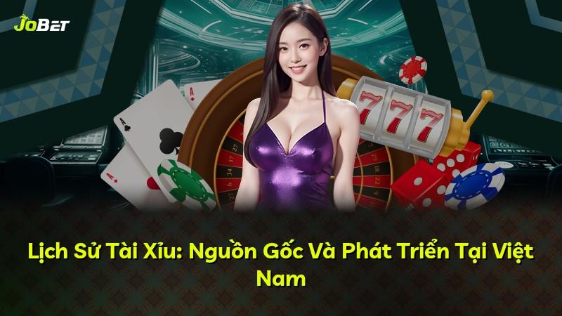 Lịch Sử Tài Xỉu: Nguồn Gốc Và Phát Triển Tại Việt Nam