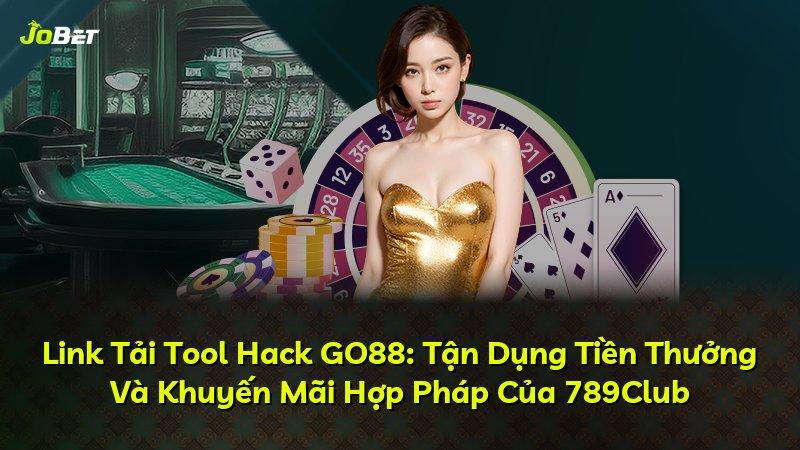 Link Tải Tool Hack GO88: Tận Dụng Tiền Thưởng Và Khuyến Mãi Hợp Pháp Của 789Club