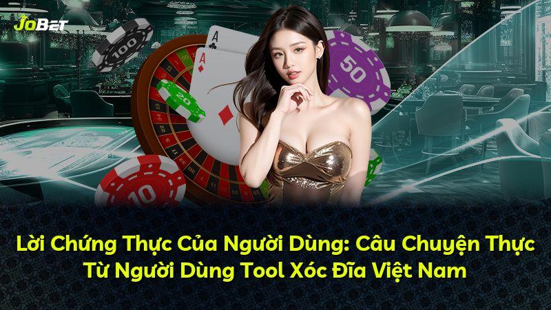 Lời Chứng Thực Của Người Dùng: Câu Chuyện Thực Từ Người Dùng Tool Xóc Đĩa Việt Nam