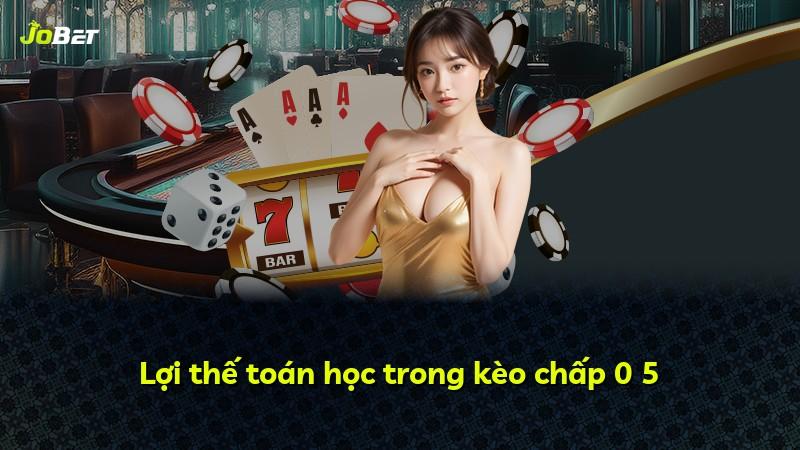 Lợi thế toán học trong kèo chấp 0 5