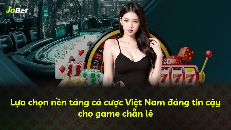 Lựa chọn nền tảng cá cược Việt Nam đáng tin cậy cho game chẵn lẻ