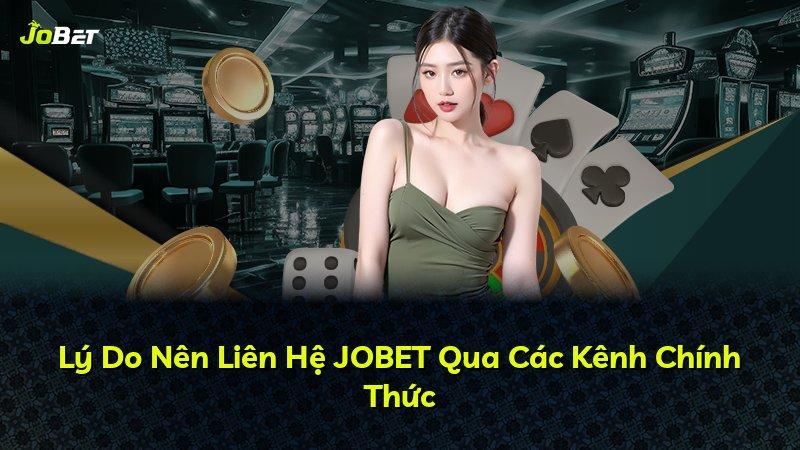 Lý Do Nên Liên Hệ JOBET Qua Các Kênh Chính Thức