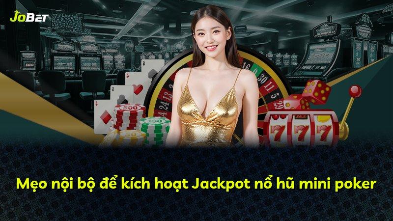 Mẹo nội bộ để kích hoạt Jackpot nổ hũ mini poker