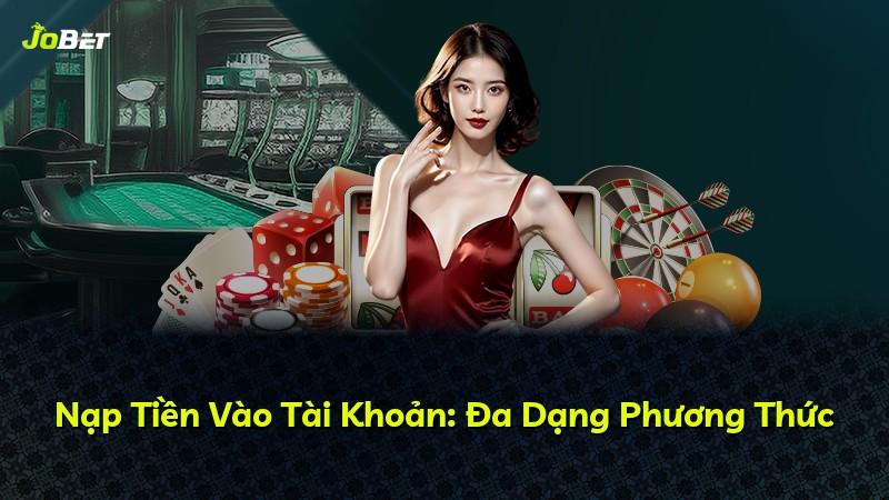 Nạp Tiền Vào Tài Khoản: Đa Dạng Phương Thức