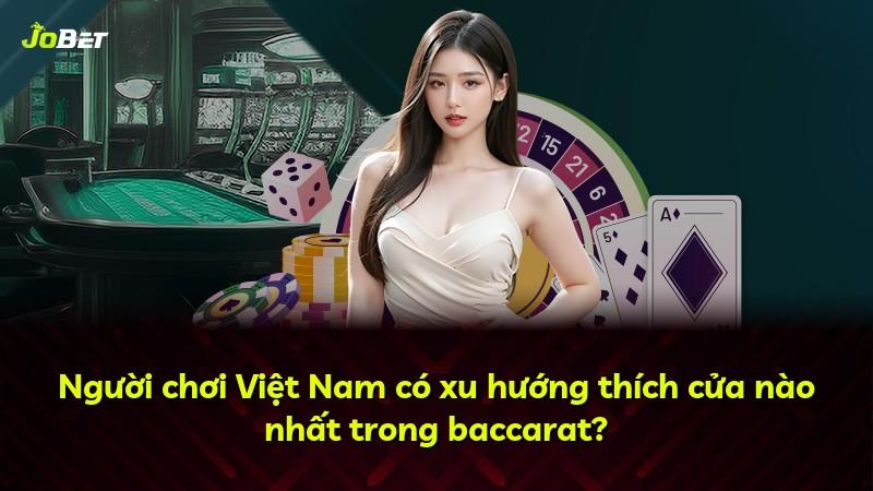 Người chơi Việt Nam có xu hướng thích cửa nào nhất trong baccarat?