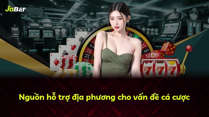 Nguồn hỗ trợ địa phương cho vấn đề cá cược