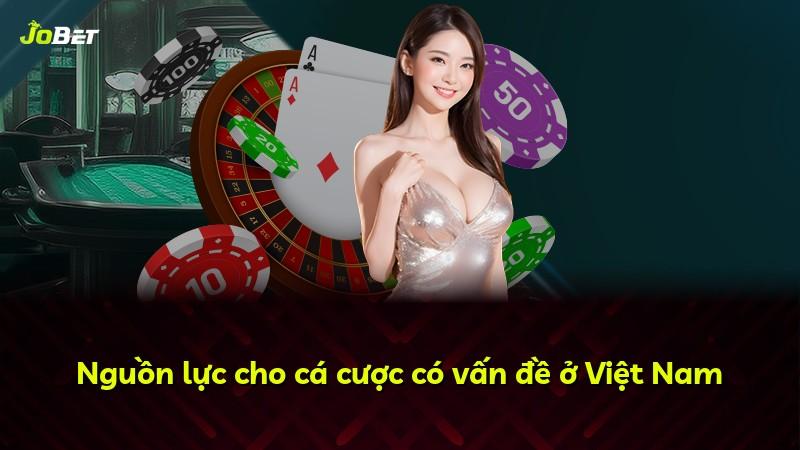 Nguồn lực cho cá cược có vấn đề ở Việt Nam