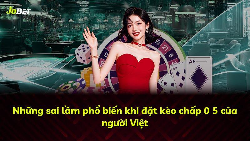 Những sai lầm phổ biến khi đặt kèo chấp 0 5 của người Việt