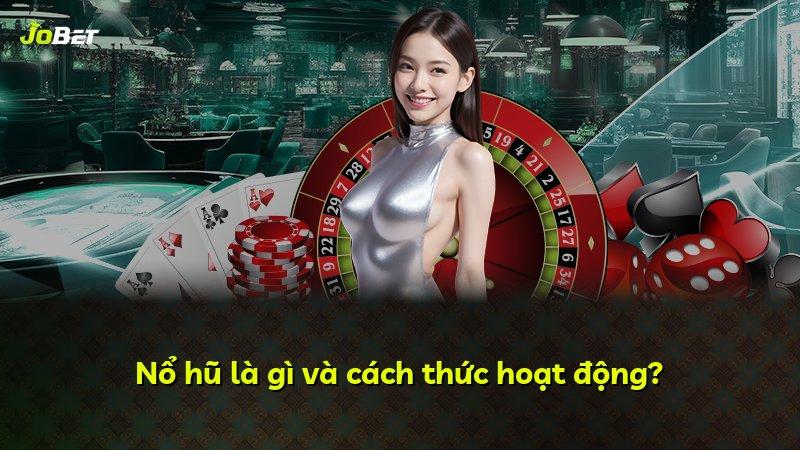 Nổ hũ là gì và cách thức hoạt động?