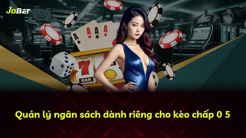 Quản lý ngân sách dành riêng cho kèo chấp 0 5
