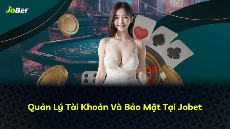 Quản Lý Tài Khoản Và Bảo Mật Tại Jobet