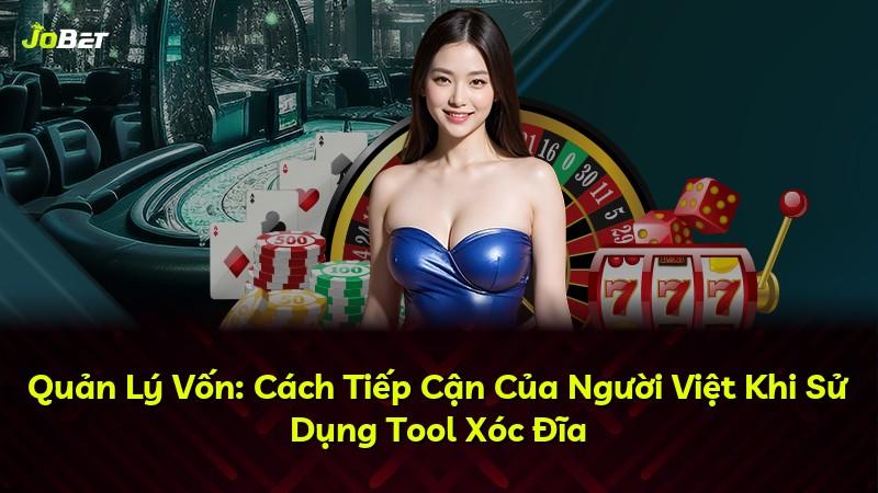 Quản Lý Vốn: Cách Tiếp Cận Của Người Việt Khi Sử Dụng Tool Xóc Đĩa