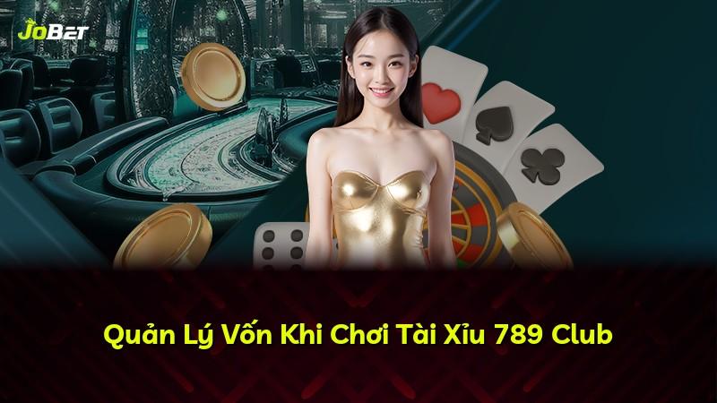 Quản Lý Vốn Khi Chơi Tài Xỉu 789 Club