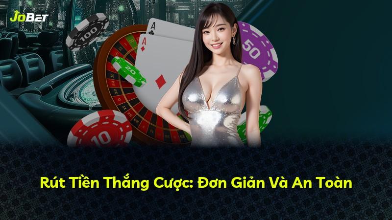 Rút Tiền Thắng Cược: Đơn Giản Và An Toàn