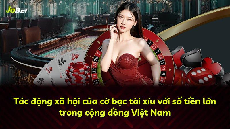 Tác động xã hội của cờ bạc tài xỉu với số tiền lớn trong cộng đồng Việt Nam