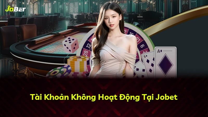 Tài Khoản Không Hoạt Động Tại Jobet