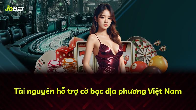 Tài nguyên hỗ trợ cờ bạc địa phương Việt Nam