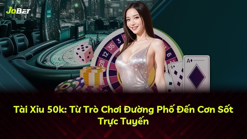 Tài Xỉu 50k: Từ Trò Chơi Đường Phố Đến Cơn Sốt Trực Tuyến