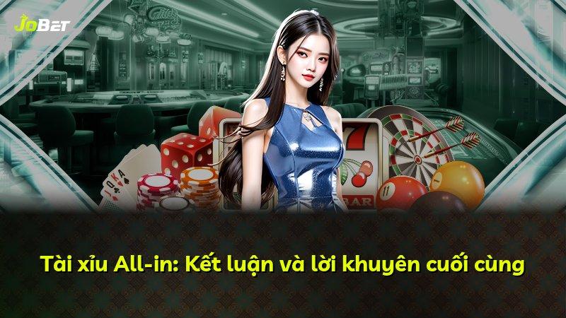 Tài xỉu All-in: Kết luận và lời khuyên cuối cùng