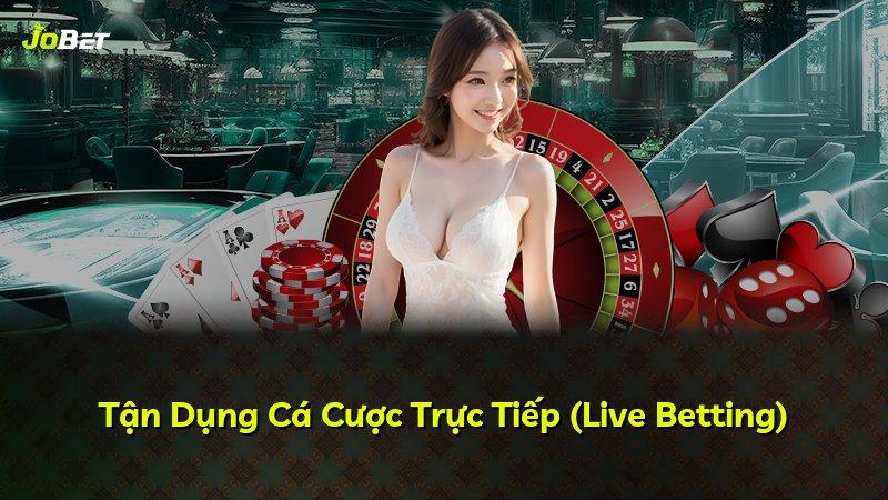 Tận Dụng Cá Cược Trực Tiếp (Live Betting)