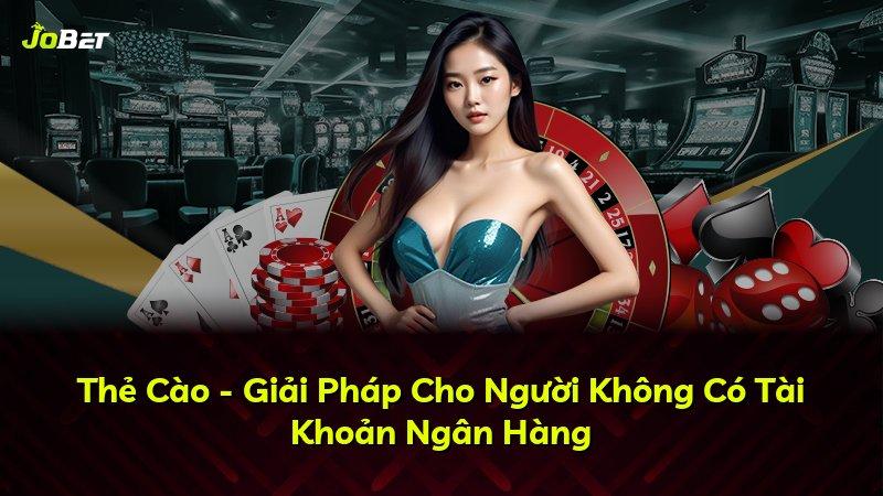 Thẻ Cào - Giải Pháp Cho Người Không Có Tài Khoản Ngân Hàng