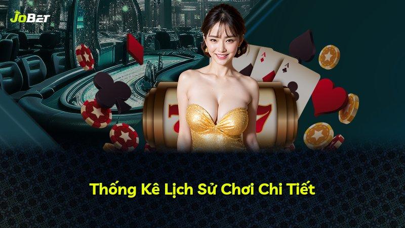 Thống Kê Lịch Sử Chơi Chi Tiết
