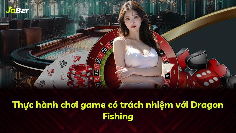 Thực hành chơi game có trách nhiệm với Dragon Fishing