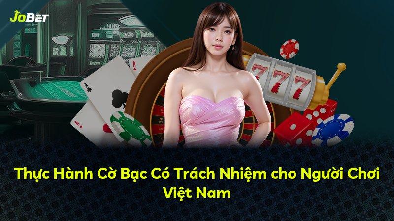 Thực Hành Cờ Bạc Có Trách Nhiệm cho Người Chơi Việt Nam