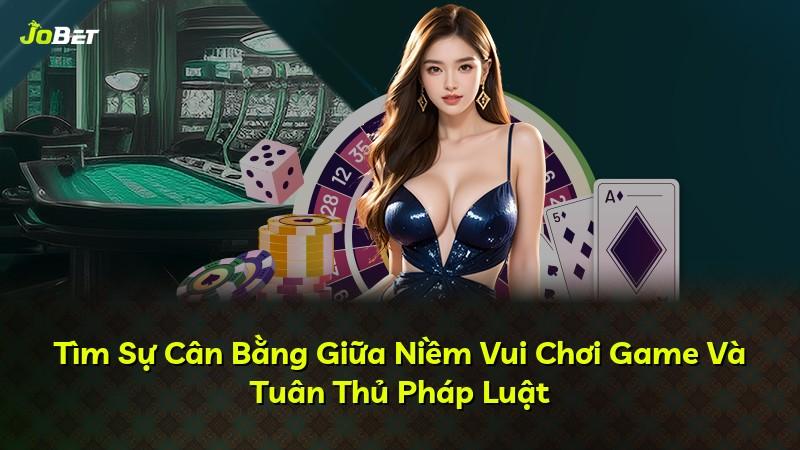 Tìm Sự Cân Bằng Giữa Niềm Vui Chơi Game Và Tuân Thủ Pháp Luật