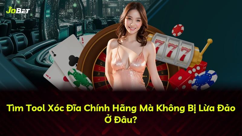 Tìm Tool Xóc Đĩa Chính Hãng Mà Không Bị Lừa Đảo Ở Đâu?