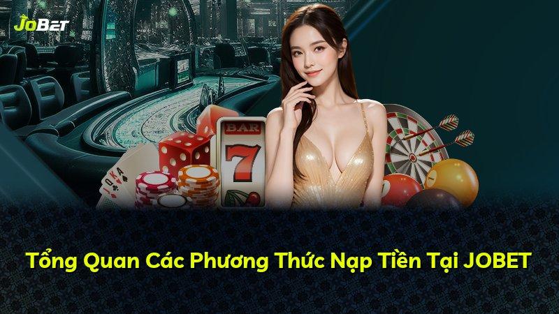 Tổng Quan Các Phương Thức Nạp Tiền Tại JOBET