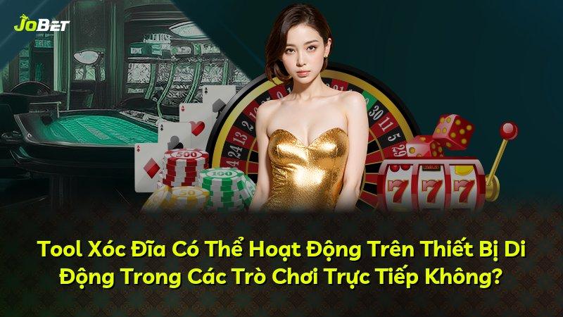 Tool Xóc Đĩa Có Thể Hoạt Động Trên Thiết Bị Di Động Trong Các Trò Chơi Trực Tiếp Không?