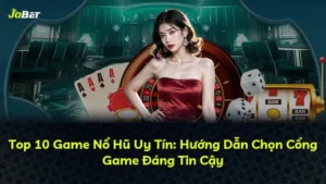 Top 10 Game Nổ Hũ Uy Tín: Hướng Dẫn Chọn Cổng Game Đáng Tin Cậy