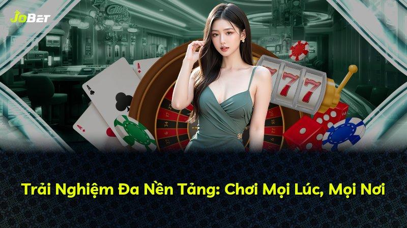 Trải Nghiệm Đa Nền Tảng: Chơi Mọi Lúc, Mọi Nơi