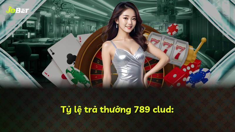 Tỷ lệ trả thưởng 789 clud: