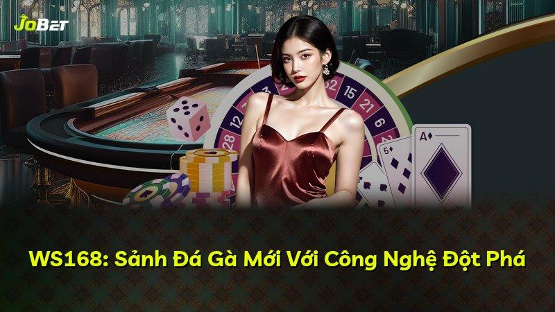 WS168: Sảnh Đá Gà Mới Với Công Nghệ Đột Phá