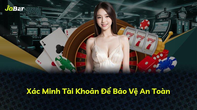 Xác Minh Tài Khoản Để Bảo Vệ An Toàn