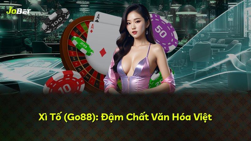 Xì Tố (Go88): Đậm Chất Văn Hóa Việt