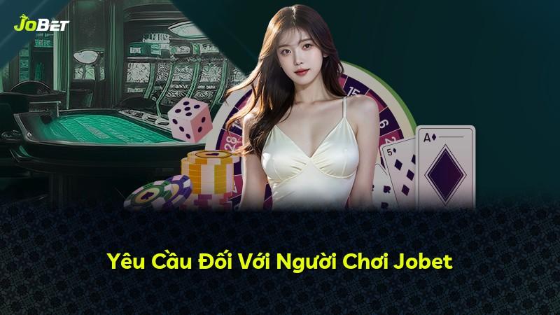 Yêu Cầu Đối Với Người Chơi Jobet